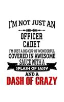 I'm Not Just An Officer Cadet I'm Just A Big Cup Of Wonderful: New Officer Cadet Notebook, Journal Gift, Diary, Doodle Gift or Notebook - 6 x 9 Compact Size- 109 Blank Lined Pages