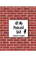 All My Podcast Shit Podcast Planner: Daily Plan Your Podcasts Episodes Journal Notebook