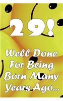 29 Well Done For Being Born Many Years Ago...
