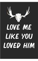 Love Me Like You Loved Him: Blank Lined Funny Journal for Hunters