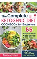 Complete Ketogenic Diet Cookbook for Beginners: 55 Budget-Friendly Ketogenic (Keto) Recipes. 10-Day Diet Meal Plan