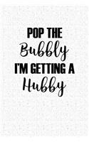 Pop the Bubbly I'm Getting a Hubby: A 6x9 Inch Matte Softcover Notebook Journal with 120 Blank Lined Pages and a Wedding Announcement Cover Slogan