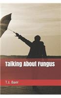 Talking about Fungus