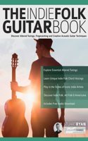 Indie Folk Guitar Book: Discover Altered Tunings, Fingerpicking and Creative Acoustic Guitar Techniques