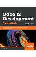 Odoo 12 Development Essentials - Fourth Edition: Fast-track your Odoo development skills to build powerful business applications