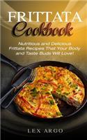 Frittata Cookbook: Nutritious and Delicious Frittata Recipes That Your Body and Taste Buds Will Love!