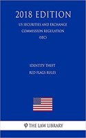 Identity Theft Red Flags Rules (Us Securities and Exchange Commission Regulation) (Sec) (2018 Edition)