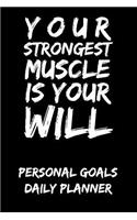 Your Strongest Muscle Is Your Will: Personal Goals Daily Planner