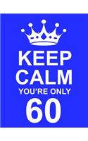 Keep Calm You're Only 60: Large Blue Notebook/Journal for Writing 100 Pages, 60th Birthday Gift for Men