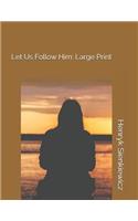 Let Us Follow Him