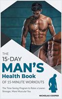 The 15-Day Men's Health Book of 15-Minute Workouts: The Time-Saving Program to Raise a Leaner, Stronger, More Muscular You(1 Healthy Living)