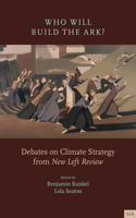 Who Will Build the Ark?: Debates on Climate Strategy from 'New Left Review'(New Left Review)