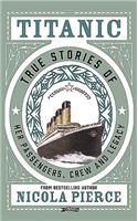 Titanic: True Stories of Her Passengers, Crew and Legacy