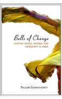 Bells of Change: Kathak Dance, Women and Modernity in India