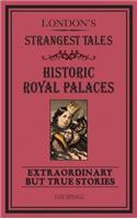 London's Strangest Tales: Historical Royal Palaces: Extraordinary But True Stories