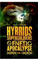 Hybrids, Super Soldiers & the Coming Genetic Apocalypse Vol.1