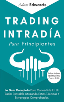 Trading Intradía Para Principiantes: La Guía Completa Para Convertirte En Un Trader Rentable Utilizando Estas Técnicas Y Estrategias Comprobadas. Incluye Acciones, Opciones, Forex, Futu