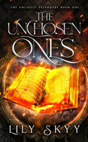 Unchosen Ones: The Unlikely Defenders Book 1