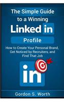 The Simple Guide to a Winning LinkedIn Profile