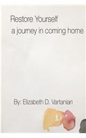 Restore Yourself: A Journey in Coming Home