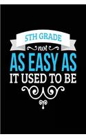 5th Grade Not As Easy As It Used To Be: School Notebook Journal Lined