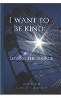 I want to be kind: Loving the Source