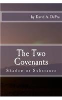 Two Covenants: Shadow or Substance