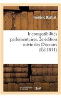 Incompatibilités Parlementaires. 2e Édition Suivie Des Discours Prononcés Par M. F. Bastiat: Sur La Répression Des Coalitions Industrielles Et Sur l'Impôt Des Boissons(Sciences Sociales)
