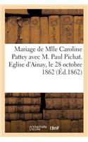 Mariage de Mlle Caroline Pattey Avec M. Paul Pichat. Eglise d'Ainay, Le 28 Octobre 1862