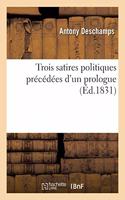 Trois Satires Politiques Précédées d'Un Prologue