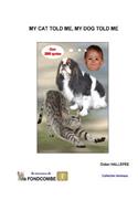 My cat told me, my dog told me