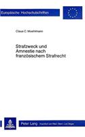 Strafzweck Und Amnestie Nach Franzoesischem Strafrecht