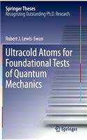 Ultracold Atoms for Foundational Tests of Quantum Mechanics