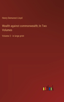 Wealth against commonwealth; In Two Volumes