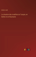 La situation des israélites en Turquie, en Serbie et en Roumanie