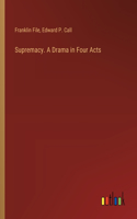 Supremacy. A Drama in Four Acts
