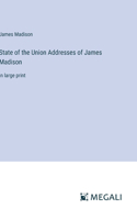 State of the Union Addresses of James Madison: in large print