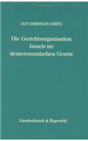 Die Gerichtsorganisation Israels Im Deuteronomischen Gesetz