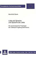 Liebe ALS Sprache Und Sprache ALS Liebe: Die Sprachutopische Poetologie Der Liebeslyrik Ingeborg Bachmanns