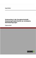 Outsourcing in der Energiewirtschaft. Anpassungsmöglichkeiten an veränderte Marktbedingungen.
