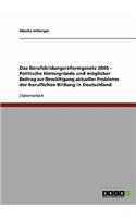 Das Berufsbildungsreformgesetz 2005 - Politische Hintergründe und möglicher Beitrag zur Bewältigung aktueller Probleme der beruflichen Bildung in Deutschland