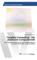 Tangible Computing - Die plastische Computerwelt: (German)