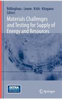 Materials Challenges and Testing for Supply of Energy and Resources