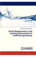 Fluid Displacement and Mixing Phenomena in Confined Geometry