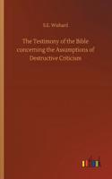 Testimony of the Bible concerning the Assumptions of Destructive Criticism