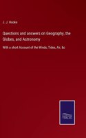 Questions and answers on Geography, the Globes, and Astronomy