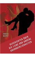 Geschichten über die Liebe und andere Absonderlichkeiten