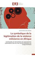 La Symbolique de la Légitimation de la Violence Milicienne En Afrique: (Omn.Univ.Europ.)