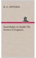 Searchlights on Health The Science of Eugenics