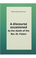 A Discourse Occasioned by the Death of the Rev. Dr. Follen